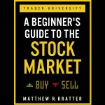 A Beginner’s Guide to the Stock Market: Everything You Need to Start Making Money Today
